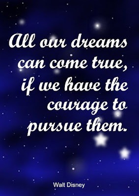 Walt Disney Quote All our dreams can come true if we have the courage to pursue them