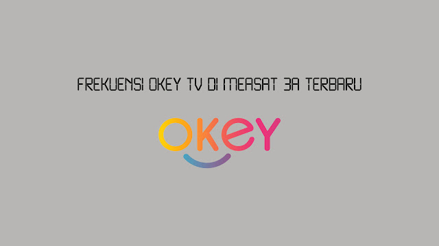 Frekuensi Okey TV di Measat 3a Terbaru