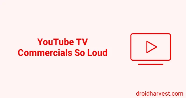 YouTube TV Commercials So Loud
