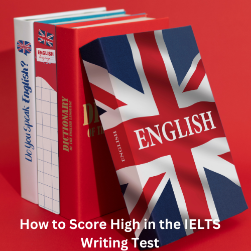How to Score High in the IELTS Writing Test