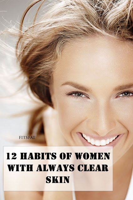 12 Habits Of Women With Always Clear Skin