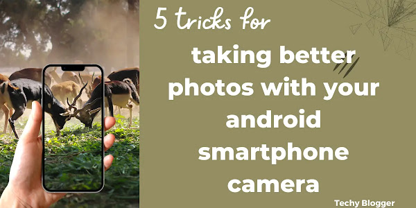 5 tricks for taking better photos with your android smartphone camera | Techy Blogger