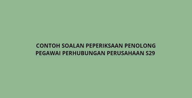 Contoh Soalan Peperiksaan Penolong Pegawai Perhubungan Perusahaan Gred S29 (2021)