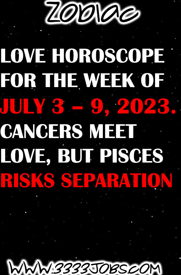 Love Horoscope For The Week Of July 3 – 9, 2023. Cancers Meet Love, But Pisces Risks Separation
