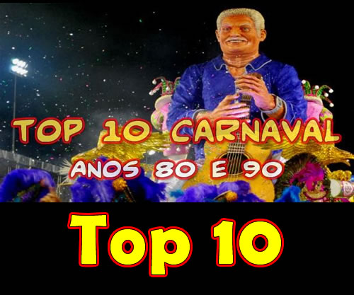 Top 10 - Carnaval Anos 80 e 90 