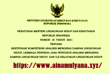 permen LHK nomor 18 tahun 2021 tentang sertifikasi kompetensi amdal, lembaga penyedia jasa penyusun amdal, dan uji kelayakan lingkungan hidup