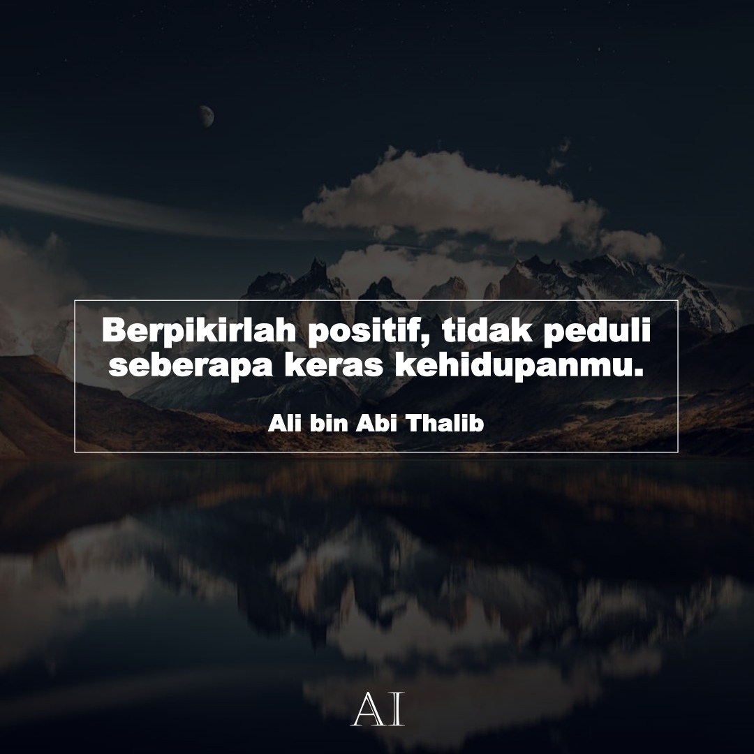 Wallpaper Kata Bijak Ali bin Abi Thalib  (Berpikirlah positif, tidak peduli seberapa keras kehidupanmu.)