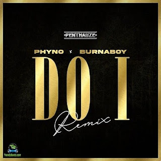 Baixar Música de Phyno - Do I (Remix) ft Burna Boy Download MP3 2024