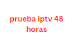 prueba iptv 48 horas