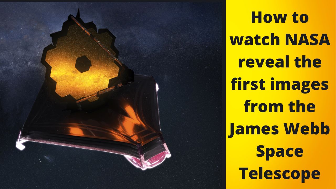 How to watch NASA reveal the first images from the James Webb Space Telescope