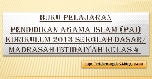 BUKU PELAJARAN PENDIDIKAN AGAMA ISLAM (PAI) KELAS 4 KURIKULUM 2013