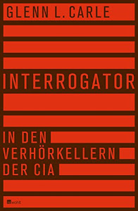 Interrogator: In den Verhörkellern der CIA