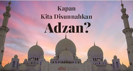 https://abusyuja.blogspot.com/2019/08/kapan-kita-disunnahkan-adzan-berikut-penjelasannya.html