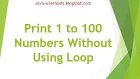 Print 1 to 100 Numbers Without Using Any Loop statements