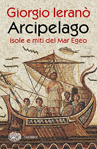 Arcipelago: Isole e miti del Mar Egeo (Piccola biblioteca Einaudi. I Maverick)