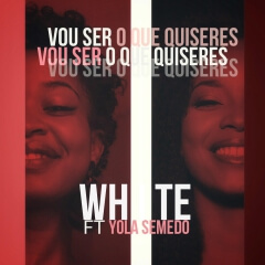 (Kizomba) White - Vou Ser (feat. Yola Semedo) (2019)