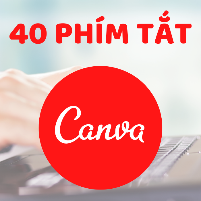 40 phím tắt để tăng tốc làm việc trên canva online