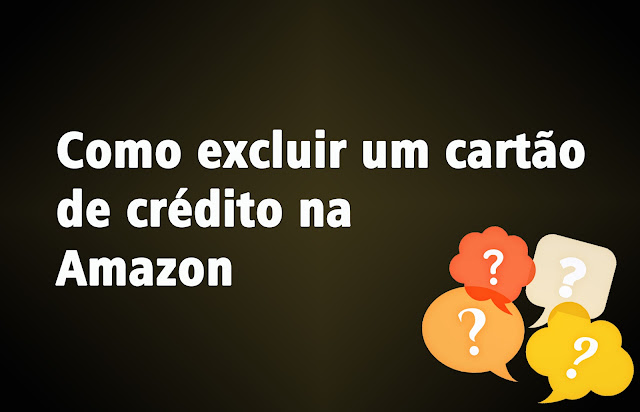 Como excluir um cartão de crédito na Amazon?