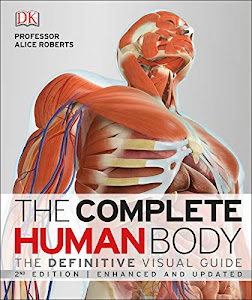 The Complete Human Body: The Definitive Visual Guide