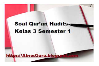 Soal Qur’an Hadits Kelas 3 Semester 1