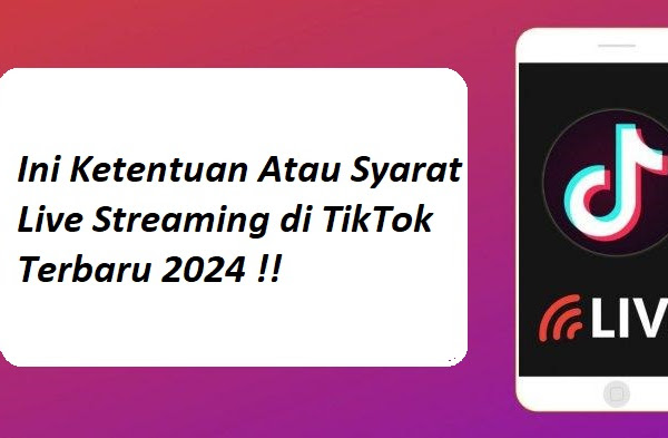 Ini Ketentuan Syarat Live Streaming di TikTok Terbaru 2024