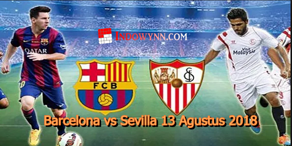 Prediksi pertandingan Bola Barcelona vs Sevilla 13 Agustus 2018