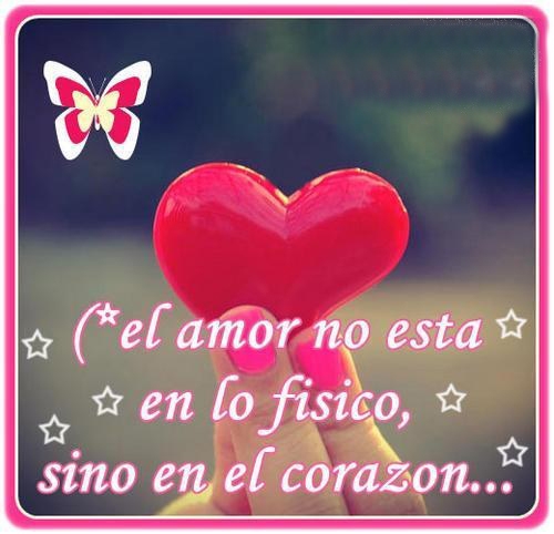 El Amor no esta el lo Físico, sino en el Corazón.