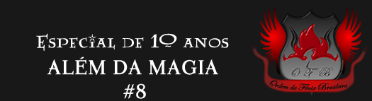 Especial de 10 anos: Além da magia | Ordem da Fênix Brasileira