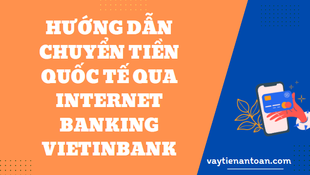 Hướng dẫn Chuyển tiền quốc tế qua Internet Banking VietinBank