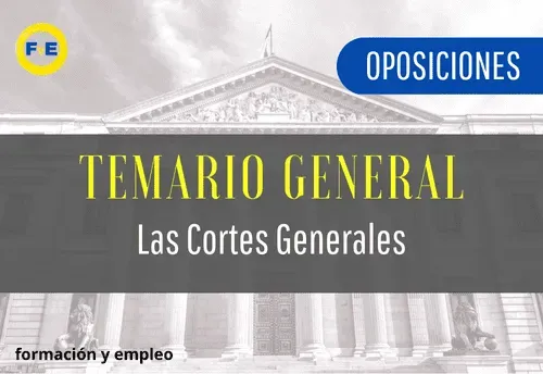 Temario de oposiciones, las Cortes Generales y su regulación