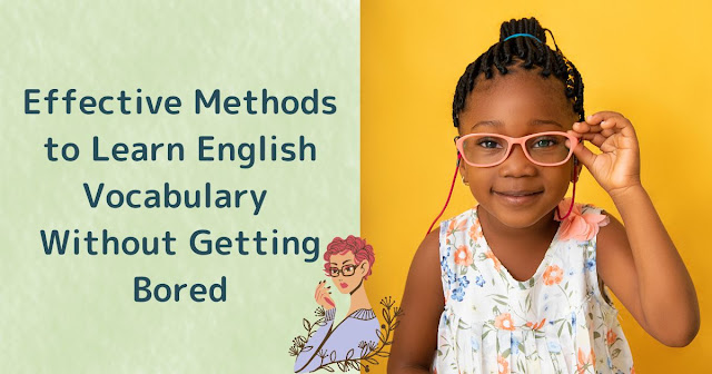 Must-See! "Effective Methods to Learn English Vocabulary Without Getting Bored" Still Applicable for Adults