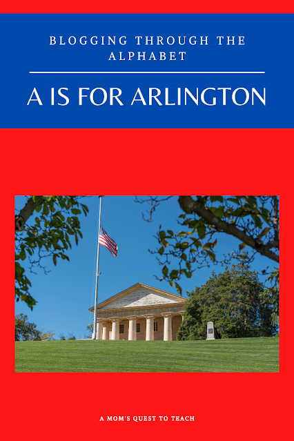 A Mom's Quest to Teach:  Blogging Through the Alphabet: A is for Arlington with photograph of Arlington House