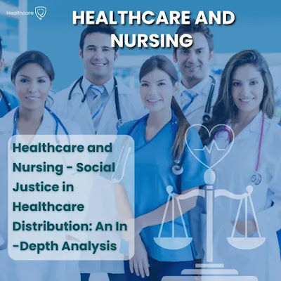 Healthcare and Nursing - Social Justice in Healthcare Distribution: An In-Depth Analysis