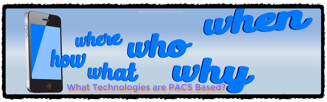 What Technologies are PACS Based