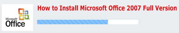How to Install Microsoft Office 2007 Full Version