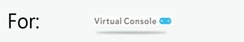 For Virtual Console