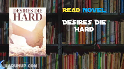 Read Desires Die Hard Novel Full Episode