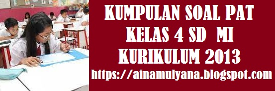 Latihan Soal dan Kunci Jawaban Soal PAT Kelas 4 Tema 9 SD  MI Kurikulum 2013