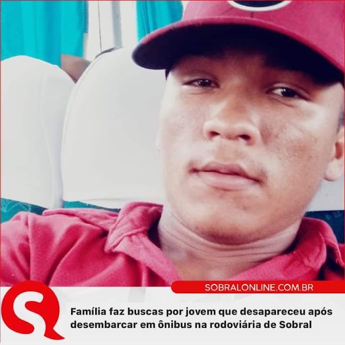 Família Faz Busca por jovem que desapareceu apos desenbarcar em ônibus na Rodoviária de Sobral 