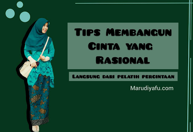 Tips Membangun Cinta yang Rasional (Langsung dari Pelatih Percintaan)