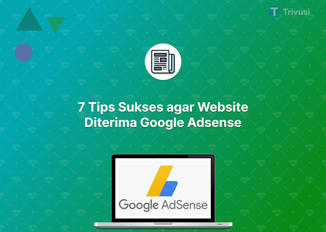 7 Tips Sukses agar Website Diterima Google Adsense