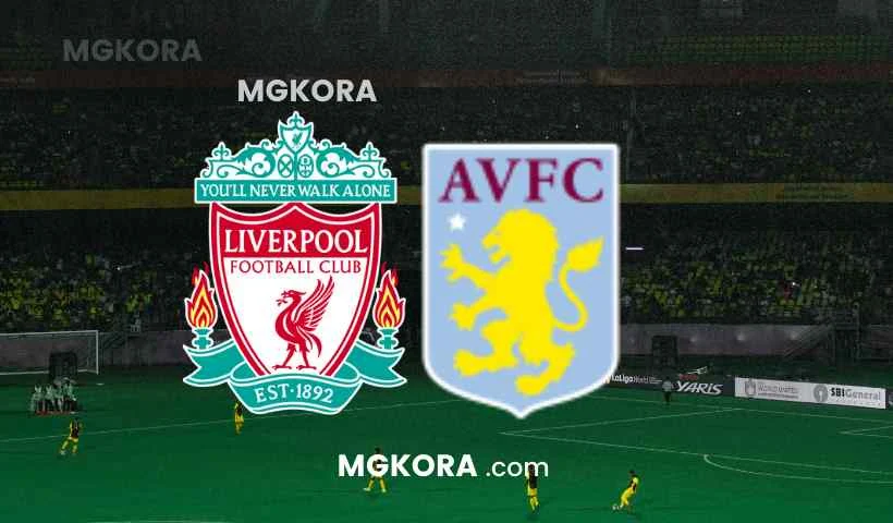 مشاهدة مباراة ليفربول وأستون فيلا بث مباشر اليوم الثلاثاء في الدوري الانجليزي