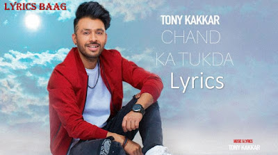 Chand Ka Tukda Lyrics in English And Hindi – Tony Kakkar | lyricsbaag