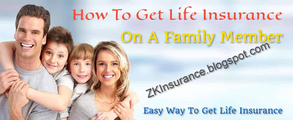 How To Get Life Insurance On A Family Member - ZK Insurance