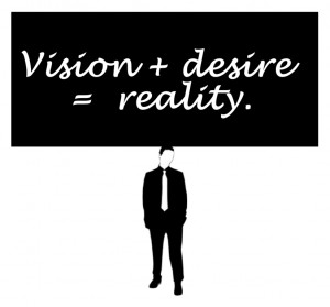 Vision + Desire = Reality
