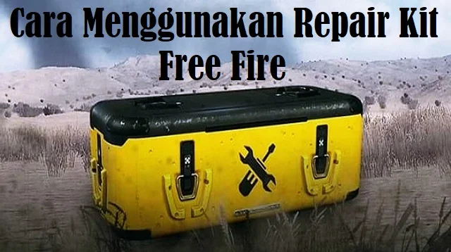 Cara Menggunakan Repair Kit Free Fire