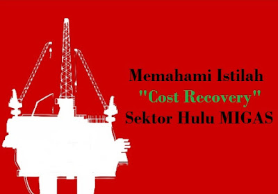 Cost Recovery merupakan salah satu istilah yang digunakan untuk pengembalian biaya pengembangan ladang minyak dan gas bumi.