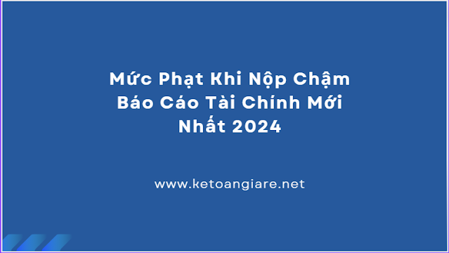 Mức phạt khi nộp chậm báo cáo tài chính