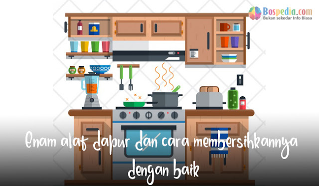 6 Alat Dapur Dan Cara Membersihkannya Dengan Baik