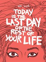 Today is the Last Day of the Rest of Your Life By Ulli Lust.